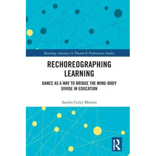 Rechoreographing Learning: Dance As a Way to Bridge the Mind-Body Divide in Education