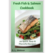 Fresh Fish & Salmon Cookbook: 100 Quick, Easy & Flavorful Recipes