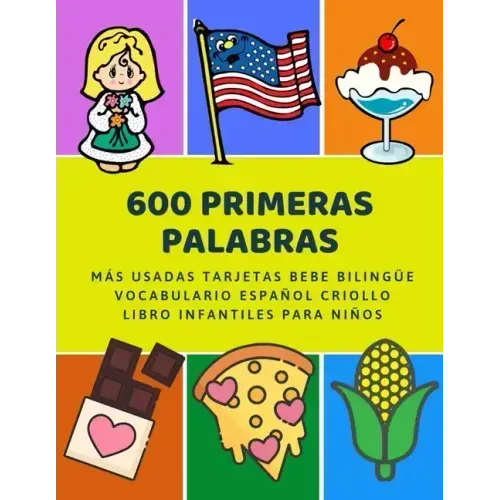 600 Primeras Palabras Más Usadas Tarjetas Bebe Bilingüe Vocabulario Español Criollo Libro Infantiles Para Niños: Aprender imaginario diccionario básic