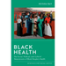 Black Health: The Social, Political, and Cultural Determinants of Black People's Health