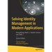 Solving Identity Management in Modern Applications: Demystifying Oauth 2, Openid Connect, and Saml 2