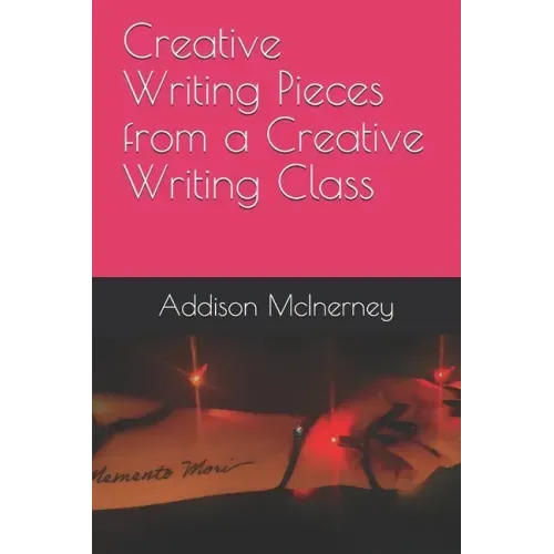 Creative Writing Pieces from a Creative Writing Class