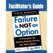 Facilitator′s Guide to Failure Is Not an Option(r): 6 Principles for Making Student Success the Only Option
