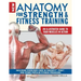 New Anatomy for Strength & Fitness Training: An Illustrated Guide to Your Muscles in Action Including Exercises Used in Crossfit(r), P90x(r), and Othe