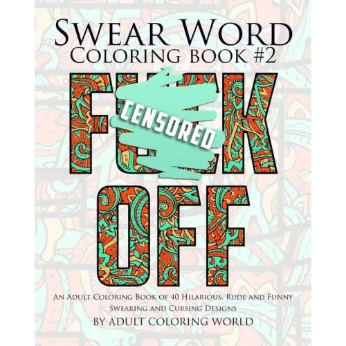 Swear Word Coloring Book #2: An Adult Coloring Book of 40 Hilarious, Rude and Funny Swearing and Cursing Designs