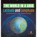 The World in a Grid: Latitude and Longitude World Geography Book Grade 4 Children's Geography & Cultures Books