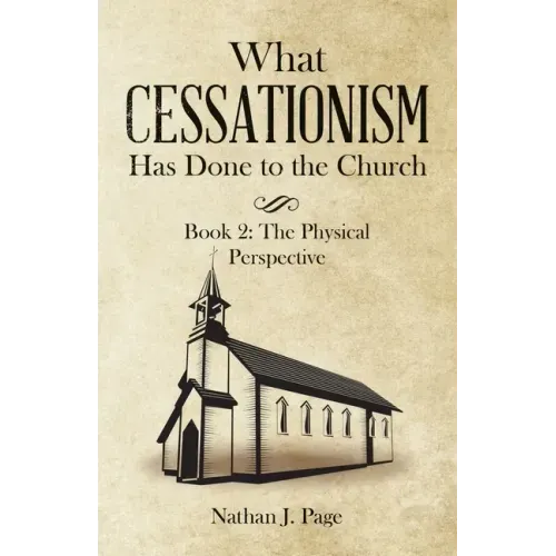 What Cessationism Has Done to the Church: Book 2: the Physical Perspective