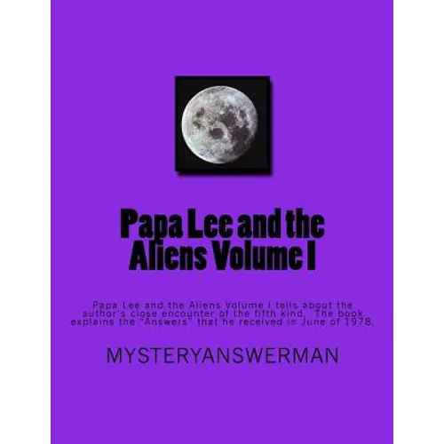 Papa Lee and the Aliens Volume I: Papa Lee and the Aliens Volume I tells about the author's close encounter of the fifth kind. The book explains the "