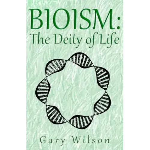 Bioism: The Deity of Life