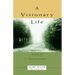 A Visionary Life: Conversations on Creating the Life You Want