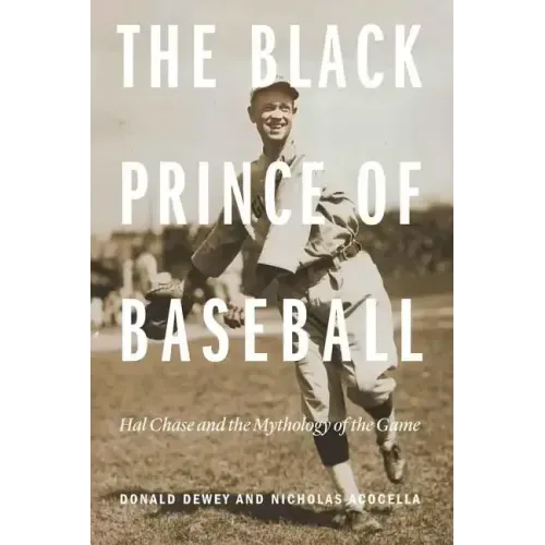The Black Prince of Baseball: Hal Chase and the Mythology of the Game