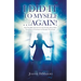 I Did It to Myself...Again!: New Life-Between-Lives Case Studies Show How Your Soul's Contract Is Guiding Your Life