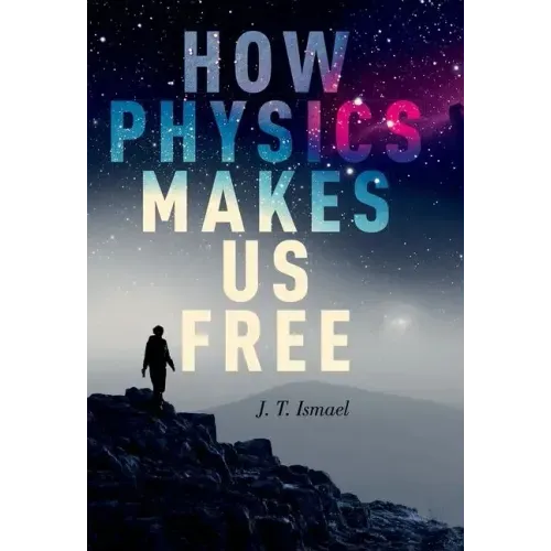 How Physics Makes Us Free