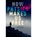 How Physics Makes Us Free