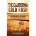 The California Gold Rush: A Captivating Guide to One of the Most Significant Events in the History of the United States of America and Its Impact on N