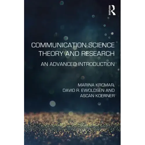 Communication Science Theory and Research: An Advanced Introduction