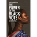 The Power of the Black Vote: And Government Tactics to Block It
