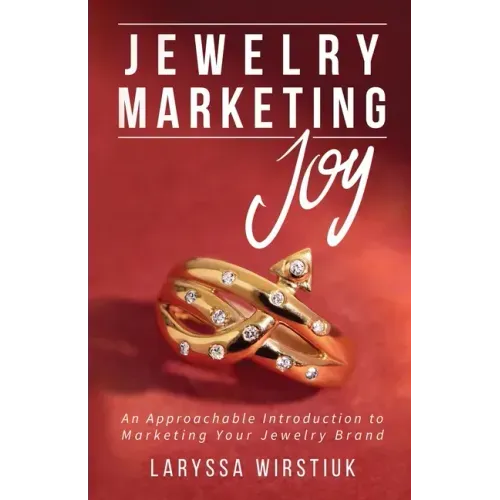 Jewelry Marketing Joy: An Approachable Introduction to Marketing Your Jewelry Brand
