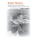 Rebel Mexico: Student Unrest and Authoritarian Political Culture During the Long Sixties