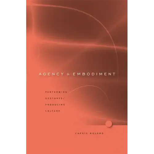 Agency and Embodiment: Performing Gestures/Producing Culture