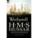 Wetherell of H. M. S. Hussar the Recollections of an Ordinary Seaman of the Royal Navy During the Napoleonic Wars