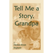 Tell Me a Story Grandpa: West Virginia Stories About Farm Life, One-Room Schools, Logging, Hunting, Civil War