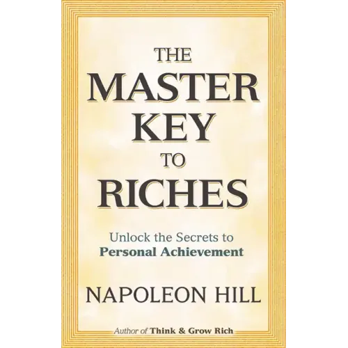 The Master Key to Riches: Unlock the Secrets to Personal Achievement