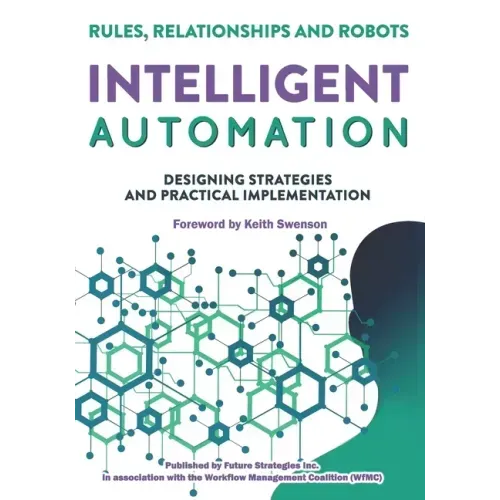 Intelligent Automation: Rules, Relationships and Robots