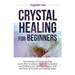 Crystal Healing for Beginners: Introduction to Crystal Healing, Learn how to Achieve Higher Consciousness and Enhance your Spiritual Balance with the