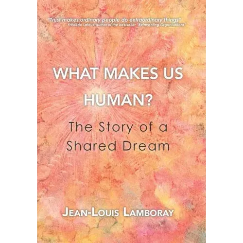 What Makes Us Human?: The Story of a Shared Dream
