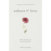 Echoes of Love: 100 Reflections for the Grieving Heart: Gentle Support for Grief and Life After the Loss of a Loved One: 100 Reflections for the Griev