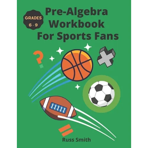 Pre-Algebra Workbook For Sports Fans Grades 6-9