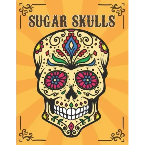 Sugar Skulls: Día de Los Muertos Adult Coloring Book Stress Relief