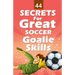 44 Secrets for Great Soccer Goalie Skills