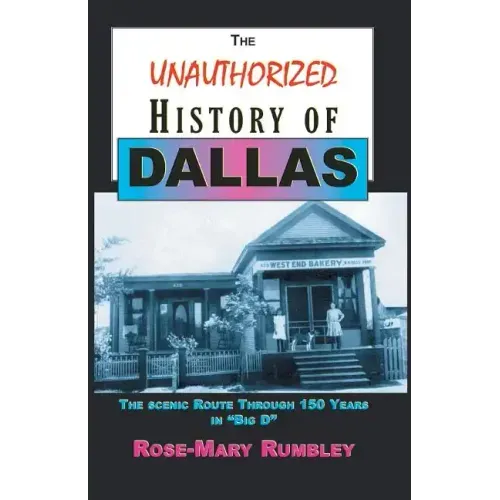 The Unauthorized History of Dallas: The Scenic Route Through 150 Years in "Big D"