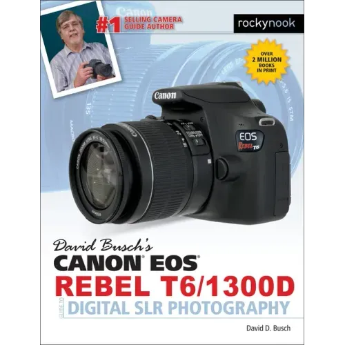 David Busch's Canon EOS Rebel T6/1300d Guide to Digital Slr Photography