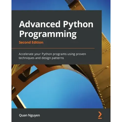 Advanced Python Programming - Second Edition: Accelerate your Python programs using proven techniques and design patterns