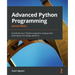 Advanced Python Programming - Second Edition: Accelerate your Python programs using proven techniques and design patterns