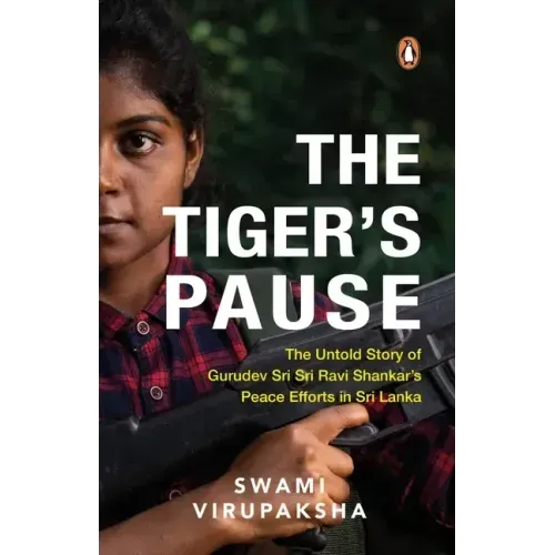 The Tiger's Pause: The Untold Story of Gurudev Sri Sri Ravi Shankar's Peace Efforts in Sri Lanka