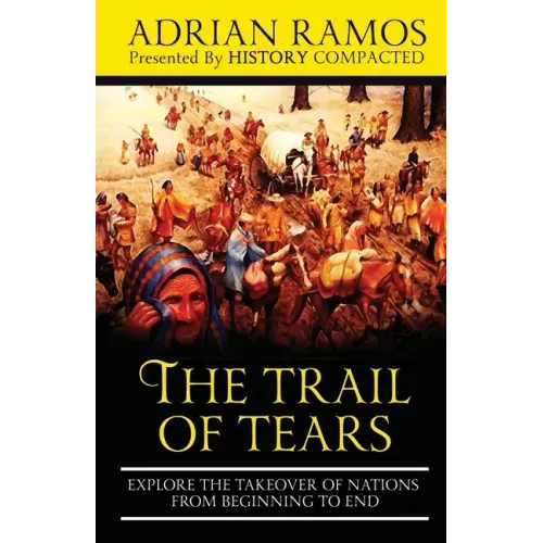 The Trail of Tears: Explore the Takeover of Nations from Beginning to End