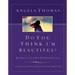 Do You Think I'm Beautiful? Bible Study and Journal: A Guide to Answering the Question Every Woman Asks