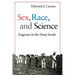 Sex, Race, and Science: Eugenics in the Deep South
