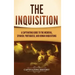 The Inquisition: A Captivating Guide to the Medieval, Spanish, Portuguese, and Roman Inquisitions