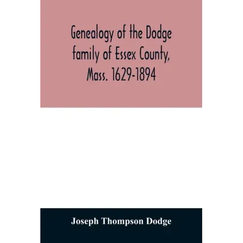 Genealogy of the Dodge family of Essex County, Mass. 1629-1894