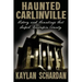 Haunted Carlinville: History and Hauntings that Shaped Macoupin County
