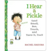 I Hear a Pickle: And Smell, See, Touch, & Taste It, Too!