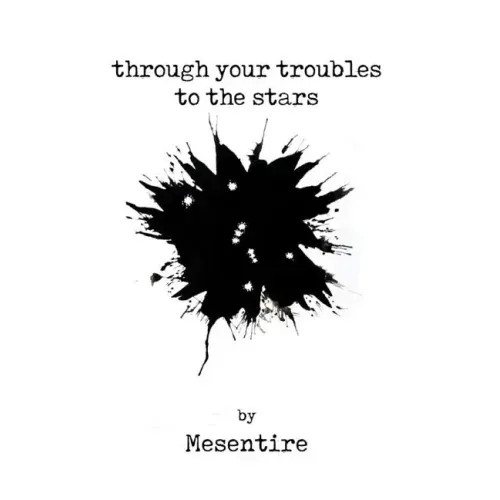 Through Your Troubles To The Stars: Mesentire