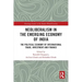 Neoliberalism in the Emerging Economy of India: The Political Economy of International Trade, Investment and Finance