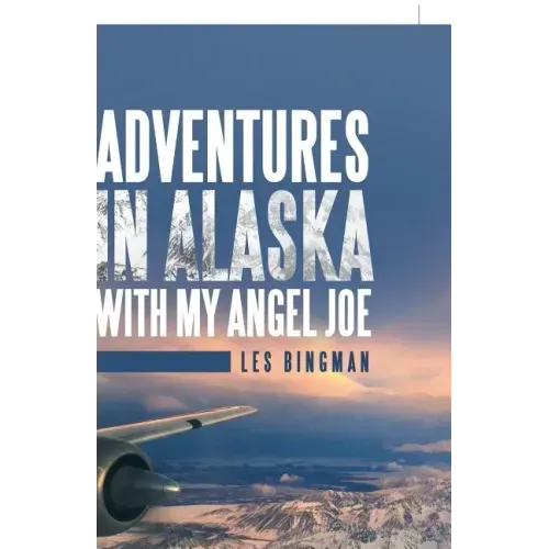Adventures in Alaska with My Angel Joe