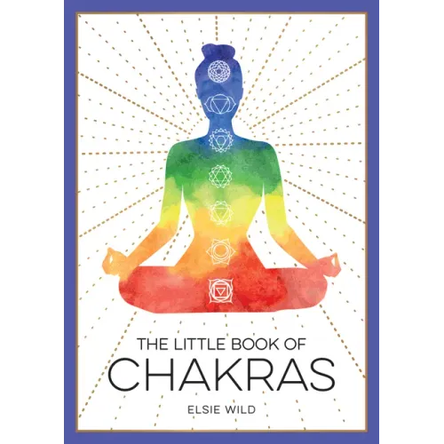 The Little Book of Chakras: An Introduction to Ancient Wisdom and Spiritual Healing
